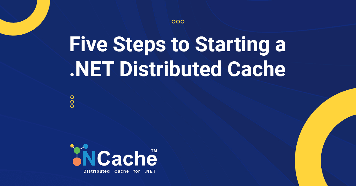 Five Steps to Starting a NCache .NET Distributed Cache