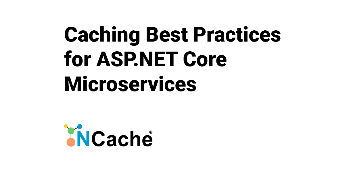 Caching Best Practices For ASP.NET Core Microservices With NCache